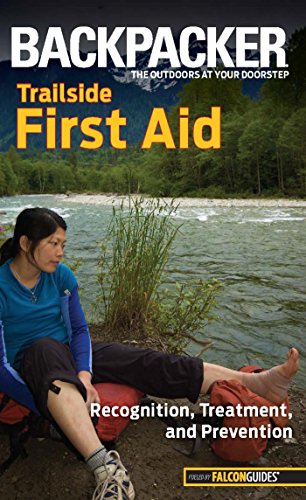 Backpacker Magazine's Trailside First Aid: Recognition, Treatment, And Prevention (Backpacker Magazine Series)