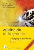  : Arbeitsrecht leicht gemacht: Eine Darstellung mit praktischen F&auml;llen,  verst&auml;ndlich - kurz - praxisorientiert, f&uuml;r Juristen, Volks- und Betriebswirte, ... Arbeitgeberverb&auml;nde und Gewerkschaften