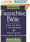 Franchise Bible (Franchise Bible: How to Buy a Franchise or Franchise Your Own Business)