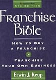 Franchise Bible (Franchise Bible: How to Buy a Franchise or Franchise Your Own Business)