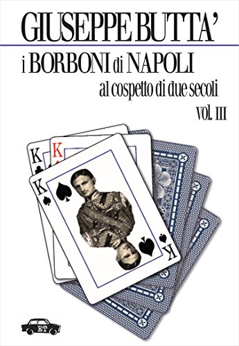 I Borboni di Napoli al cospetto di due secoli - Vol. 3 (Pillole per la memoria) (Italian Edition)