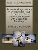 Procunier (Raymond K.) V. Bye (Charles Ray) U.S. Supreme Court Transcript of Record with Supporting Pleadings