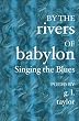 BY THE RIVERS OF BABYLON, Singing the Blues: Why I Sing the Blues