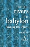 BY THE RIVERS OF BABYLON, Singing the Blues: Why I Sing the Blues