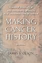 Making Cancer History: Disease and Discovery at the University of Texas M. D. Anderson Cancer Center