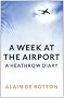 A Week at the Airport: A Heathrow Diary
