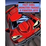 How to Draw Fast Cars, Monster Trucks and Fighter Jets