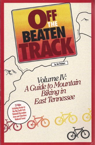 Off the Beaten Track, Vol. IV: A Guide to Mountain Biking in East Tennessee
