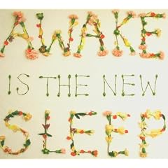 Awake Is the New Sleep