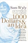 $1,000 and an Idea: How One of America's Most Important Entrepreneurs Founded and Grew His Businesses and Built a Billion-Dollar Fortune