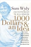 $1,000 and an Idea: How One of America's Most Important Entrepreneurs Founded and Grew His Businesses and Built a Billion-Dollar Fortune