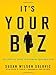 It's Your Biz: The Complete Guide to Becoming Your Own Boss