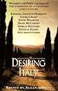 Desiring Italy: Women Writers Celebrate the Passions of a Country and Culture