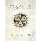 To Soar Free ~ Todd Thorne