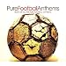 Pure Football Anthems