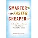 Smarter, Faster, Cheaper: Non-Boring, Fluff-Free Strategies for Marketing and Promoting Your Business