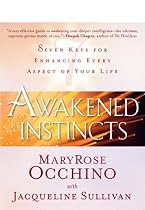 Awakened Instincts: Seven Keys for Enhancing Every Aspect of Your Life
