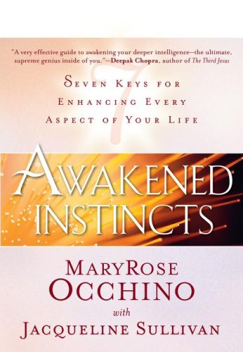 Awakened Instincts: Seven Keys for Enhancing Every Aspect of Your Life