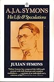 A.J.A. Symons : his life and speculations