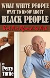 What White People Want to Know About Black People but Are Afraid to Ask