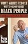 What White People Want to Know About Black People but Are Afraid to Ask