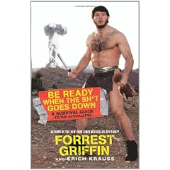 Be Ready When The Sh T Goes Down: A Survival Guide to the Apocalypse