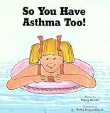 So You Have Asthma Too!