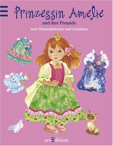 arsEdition GmbH Prinzessin Amelie und ihre Freunde: zum Herausdr&uuml;cken und Anziehen