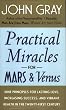Practical Miracles For Mars And Venus: Nine Principles for Lasting Love, Increasing Success, and Vibrant Health in the Twenty-first Century