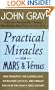 Practical Miracles for Mars and Venus: Nine Principles for Lasting Love, Increasing Success, and Vibrant Health in the Twenty-first Century