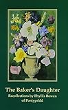 The Baker's daughter : recollections by Phyllis Bowen of Pontypridd