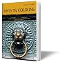 Only in Cologne: A guide to Hidden Corners, Little-Known Places and Unusual Objects