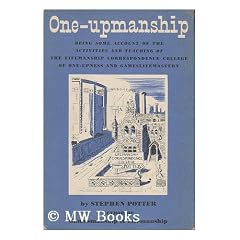 One-upmanship: Being some account of the activities and teaching of the Lifemanship Correspondence College of one-upness and gameslifemastery