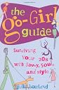 The Go-Girl Guide: Survinving the Mating Frenzy with Savvy, Soul, and Style
