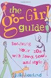 The Go-Girl Guide: Surviving Your 20s with Savvy, Soul, and Style