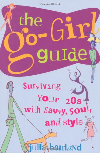 The Go-Girl Guide : Surviving Your 20s with Savvy, Soul, and Style