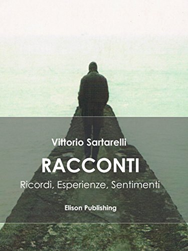Racconti: Ricordi, Esperienze, Sentimenti (Italian Edition)