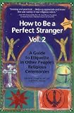 How to Be a Perfect Stranger: Volume 2: A Guide to Etiquette in Other Peoples Religious Ceremonies