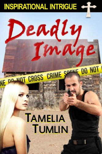Deadly Image (Inspirational Romantic Intrigue)