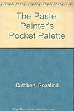 The pastel painter's pocket palette : practical visual advice on how to create over 600 pastel colours from a small basic range