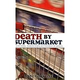Death by Supermarket: The Fattening, Dumbing Down, and Poisoning of America