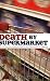 Death by Supermarket: The Fattening, Dumbing Down, and Poisoning of America
