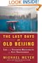 The Last Days of Old Beijing: Life in the Vanishing Backstreets of a City Transformed