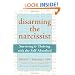 Disarming the Narcissist: Surviving and Thriving with the Self-Absorbed