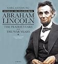 Abraham Lincoln: The Illustrated Edition: The Prairie Years and The War Years