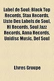 Label de Soul: Black Top Records, Stax Records, Liste Des Labels de Soul, Hi Records, Soul Jazz Records, Anna Records, Unidisc Music,-
