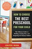 Cover for 'How to Choose the Best Preschool for Your Child: The Ultimate Guide to Finding, Getting Into, and Preparing for Nursery School'