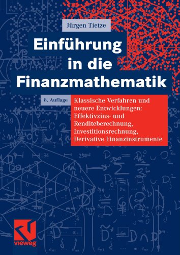 Einf&uuml;hrung in die Finanzmathematik: Klassische Verfahren und neuere Entwicklungen: Effektivzins- und Renditeberechnung, Investitionsrechnung, Derivative Finanzinstrumente
