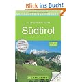 Wanderf�hrer S�dtirol: Die 40 sch�nsten Wanderwege rund um Bozen und bis zur Sella-Gruppe. Mit Wanderkarten, H�henprofilen und kostenlosen GPS-Downloads