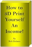 How to 3D Print Yourself an Income